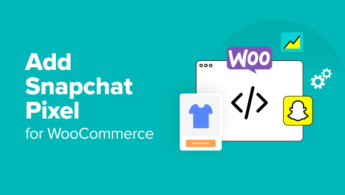 ASWP – How to Easily Add Snapchat Pixel for WooCommerce in WordPress